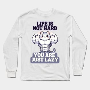 Life is not hard you are just lazy Long Sleeve T-Shirt